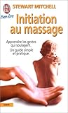 Initiation au massage: GUIDE SIMPLE ET PRATIQUE. APPRENDRE LES GESTES QUI SOULAGENT (BIEN-ÊTRE)