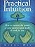 Practical Intuition: How to Harness the Power of Your Instinct and Make It Work for You