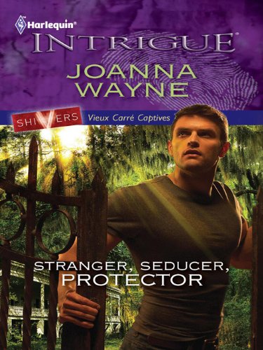 Stranger, Seducer, Protector: A Heroine in Jeopardy Contemporary Suspense Romance (Shivers: Vieux Carré Captives Book 2)
