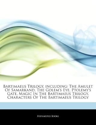 Articles on Bartimaeus Trilogy, Including: The Amulet of Samarkand, the Golem's Eye, Ptolemy's Gate, Magic in the Bartimaeus Trilogy, Characters of the Bartimaeus Trilogy