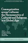 Communication Across Cultures: The Hermeneutics of Cultures and Religions in a Global Age, (Ser. VII Vol. 26) Communication Across Cultures: The Hermeneutics of Cultures and Religions in a Global Age, (Ser. VII Vol. 26)