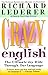 Crazy English: The Ultimate Joy Ride through Our Language