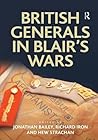 British Generals in Blair's Wars (Military Strategy and Operational Art)