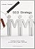 SEO strategy. Conoscenza, tecniche e strumenti per essere visibili su Google e Social Media