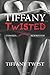 Tiffany Twisted: Exposed, Unraveled, Rewritten