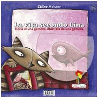 La vita secondo Lina. La vita secondo Pina. Storia di una gemella illustrata da una gemella (Hardcover)
