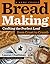 Bread Making: A Home Course: Crafting the Perfect Loaf, From Crust to Crumb