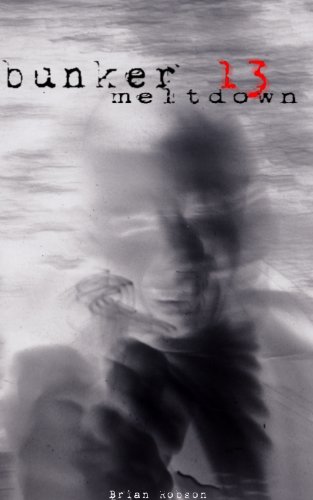 Bunker 13: Meltdown (Kindle Edition)