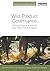 Wild Product Governance: Finding Policies That Work for Non-Timber Forest Products