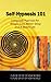 Self-Hypnosis 101: Using Self-Hypnosis for Weight Loss, Better Sleep, and a Better Life