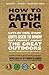 How to Catch a Pig: Lots of Cool Stuff Guys Used to Know but Forgot About the Great Outdoors