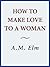 How to Make Love to a Woman