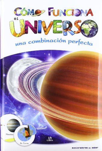 Cómo Funciona el Universo: Una Combinación Perfecta (Exploradores Del Saber / Knowledge Explorers) (Spanish Edition)