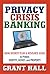 Privacy Crisis Banking: Bank Secrecy Plan & Resource Guide to Protect Identity, Money, and Property