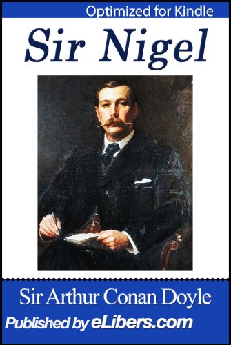 Sir Nigel (Original Unabridged Version) (Optimized and Formatted Well) (with Active Table of Contents, Navigation Function, Simple User Guide) TOC