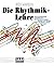 Die Rhythmik Lehre: Ein Musikalisches Arbeitsbuch Für Instrumentalisten, Sänger Und Tänzer In Klassik, Rock, Pop Und Jazz