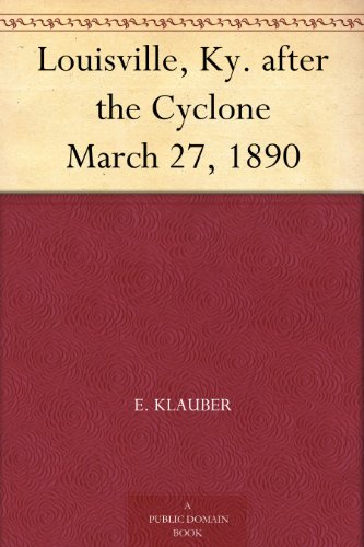Louisville, Ky. after the Cyclone March 27, 1890 (Kindle Edition)