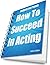 How to Succeed in Acting - ...