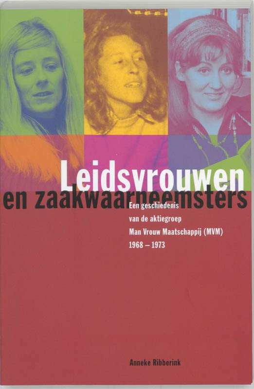 Leidsvrouwen en zaakwaarneemsters: Een geschiedenis van de Aktiegroep Man Vrouw Maatschappij (MVM), 1968-1973