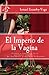 El Imperio de la Vagina: El dominio de las mujeres en diferentes escenarios de la vida (Spanish Edition)