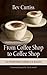 From Coffee Shop to Coffee Shop by Bev Curtiss