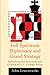 Full Spectrum Diplomacy and Grand Strategy: Reforming the Structure and Culture of U.S. Foreign Policy