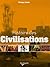 Histoire Des Civilisations: Grandeur Et Décadence De Plus De 60 Civilisations Qui Ont Façonné Notre Planète