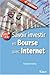 Savoir investir en Bourse avec Internet