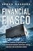 Financial Fiasco: How America's Infatuation with Home Ownership and Easy Money Created the Economic Crisis