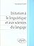 Initiation À La Linguistique Et Aux Sciences Du Langage by Filippi