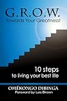 G.R.O.W. Towards Your Greatness! 10 Steps To Living Your Best Life