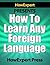 How To Learn Any Foreign Language - Your Step-By-Step Guide T... by HowExpert HowExpert Press