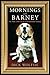 Mornings With Barney: The True Story of an Extraordinary Beagle