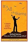 It's All in the Sharing: A Compilation of Spiritual Teachings & Personal Stories