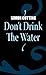 Don't Drink the Water