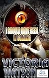 I Should Have Seen it Coming by Victoria Watson