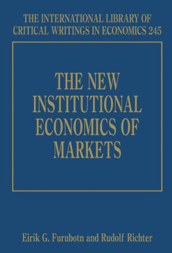 The New Institutional Economics of Markets (The International Library of Critical Writings in Economics series, 245)