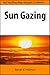 Sun Gazing: Heal Your Mind, Body, And Spirit in 3 Months