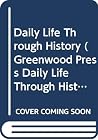 Daily Life Through History on CD-ROM (The Greenwood Press "Daily Life Through History" Series--CD ROM) Daily Life Through History on CD-ROM (The Greenwood Press "Daily Life Through History" Series--CD ROM)