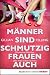 Manner sind schmutzig, Frau...