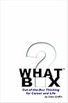 What Box? Out-of-the-Box Thinking for Career and Life