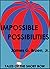 Impossible Possibilities