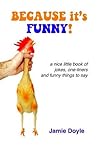 Because It's Funny!: A Nice Little Book of Jokes, One-Liners and Funny Things to Say