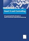 Basel II und Controlling: Ein praxisorientiertes Konzept zur Basel II-konformen Unternehmenssteuerung (German Edition)
