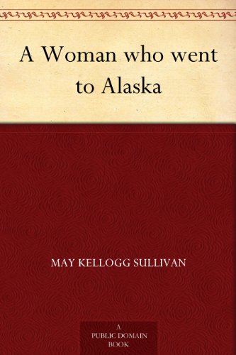 A Woman who went to Alaska (Kindle Edition)