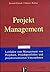 Projekt Management: Leitfaden Zum Management Von Projekten, Projektportfolios Und Projektorientierten Unternehmen