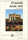 El mundo desde 1945 (Spanish Edition)