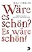 Wäre Es Schön? Es Wäre Schö...