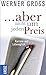 ... Aber Nicht Um Jeden Preis Karriere Und Lebensglück by Werner Gross