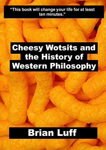 Cheesy Wotsits and the History of Western Philosophy (Paperback)